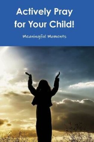 Cover of Actively Pray for Your Child!