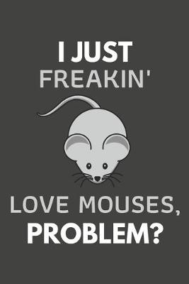 Book cover for I Just Freakin' Love Mouses, Problem?