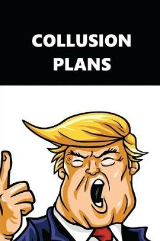 Cover of 2020 Weekly Planner Trump Collusion Plans Black White 134 Pages