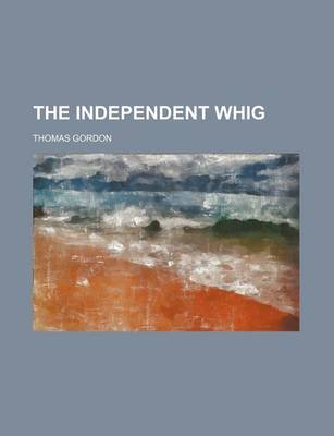 Book cover for The Independent Whig (Volume 1)