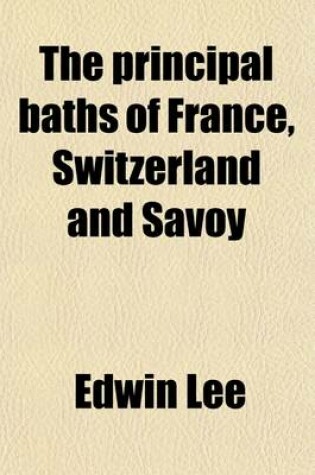 Cover of The Principal Baths of France, Switzerland and Savoy