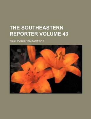 Book cover for The Southeastern Reporter Volume 43