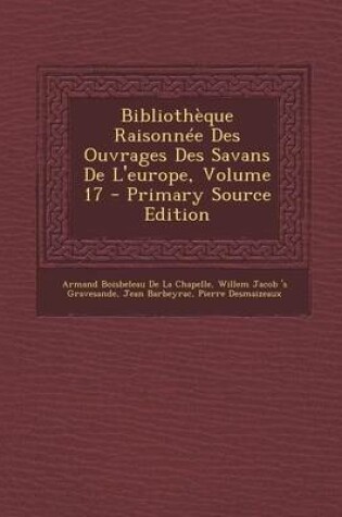 Cover of Bibliotheque Raisonnee Des Ouvrages Des Savans de L'Europe, Volume 17 - Primary Source Edition