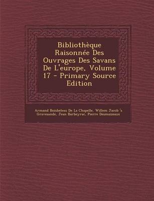 Book cover for Bibliotheque Raisonnee Des Ouvrages Des Savans de L'Europe, Volume 17 - Primary Source Edition