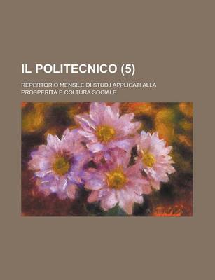 Book cover for Il Politecnico (5); Repertorio Mensile Di Studj Applicati Alla Prosperiata E Coltura Sociale