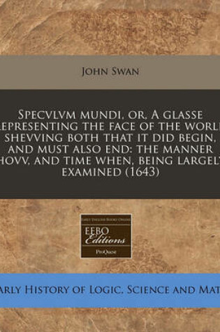 Cover of Specvlvm Mundi, Or, a Glasse Representing the Face of the World Shevving Both That It Did Begin, and Must Also End