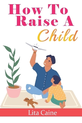 Book cover for How to Raise a Child