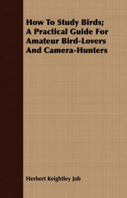 Book cover for How To Study Birds; A Practical Guide For Amateur Bird-Lovers And Camera-Hunters