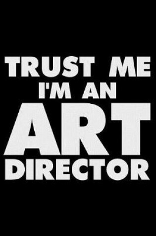 Cover of Trust Me I'm an Art Director