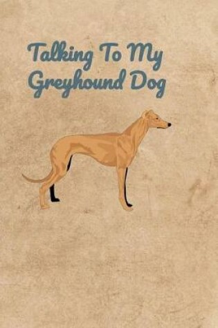 Cover of Talking To My Greyhound Dog