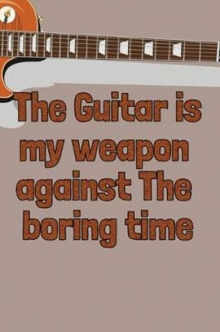 Cover of The Guitar is my weapon against The boring time