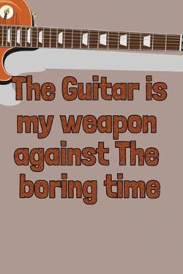 Book cover for The Guitar is my weapon against The boring time