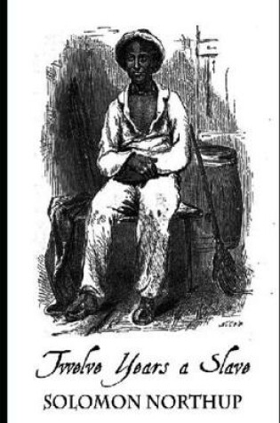 Cover of Twelve Years a Slave By Solomon Northup An Annotated Updated Edition
