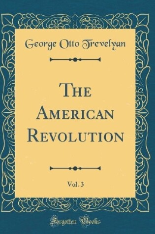 Cover of The American Revolution, Vol. 3 (Classic Reprint)