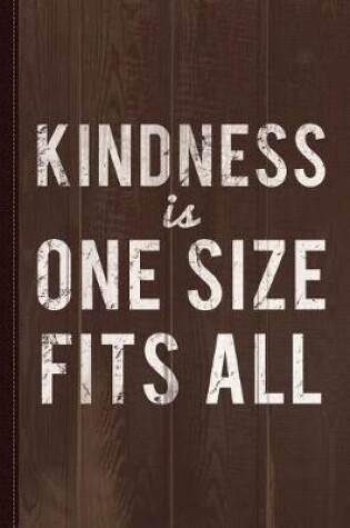 Cover of Kindness Is One Size Fits All Journal Notebook