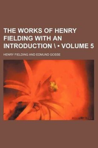 Cover of The Works of Henry Fielding with an Introduction \ (Volume 5)