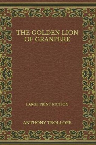 Cover of The Golden Lion of Granpere - Large Print Edition