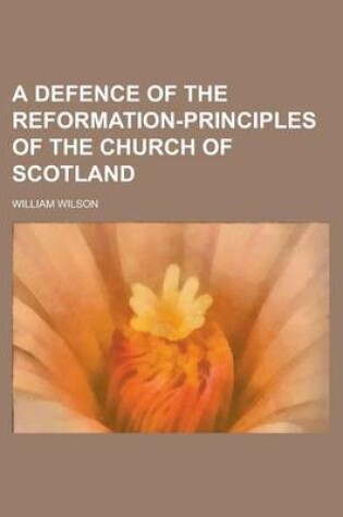 Cover of A Defence of the Reformation-Principles of the Church of Scotland