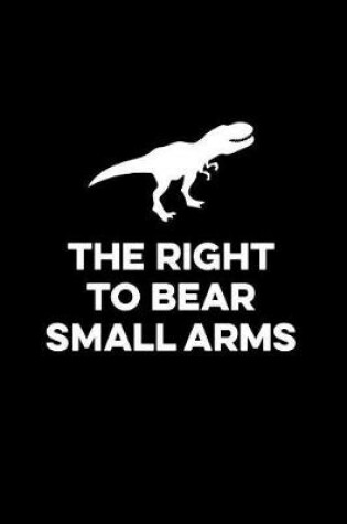 Cover of The Right to Bear Small Arms