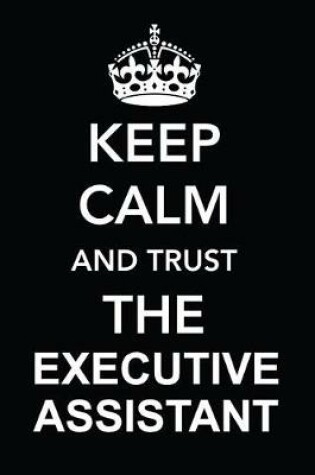 Cover of Keep Calm and Trust the Executive Assistant