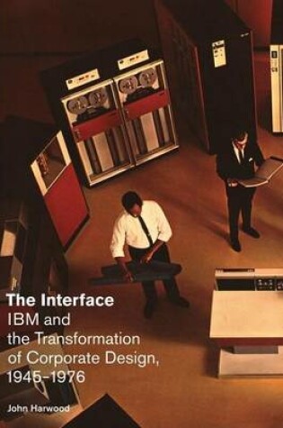 Cover of Interface, The: IBM and the Transformation of Corporate Design, 1945 1976
