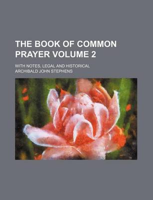 Book cover for The Book of Common Prayer Volume 2; With Notes, Legal and Historical