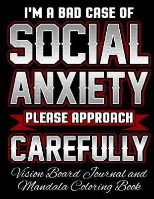 Book cover for I'm a Bad Case of Social Anxiety Please Approach Carefully Vision Board Journal and Mandala Coloring Book