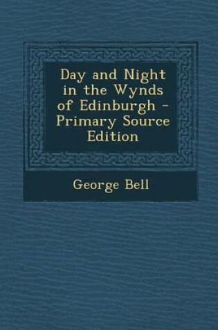 Cover of Day and Night in the Wynds of Edinburgh - Primary Source Edition