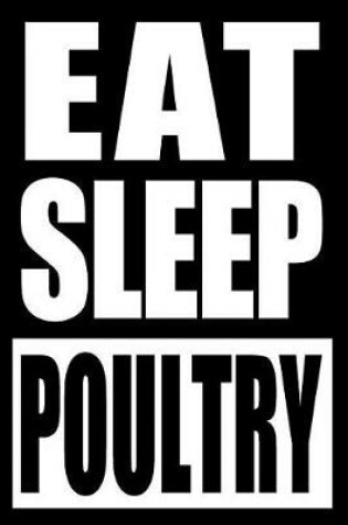 Cover of Eat Sleep Poultry Cool Notebook for a Poultry Breeder or Poulterer, College Ruled Journal