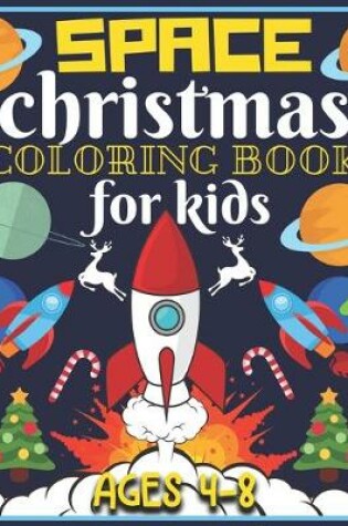 Cover of Space Christmas Coloring Book for Kids Ages 4-8