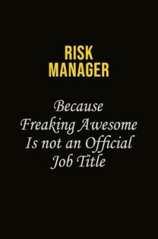 Cover of Risk Manager Because Freaking Awesome Is Not An Official Job Title