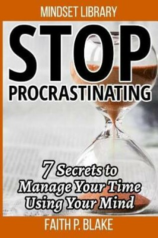 Cover of Stop Procrastinating - 7 Secrets To Manage Your Time Using Your Mind (Overcome Procrastination, Time Success and Finance, Time Management, Learn the Psychology Of Personal Success in Time)