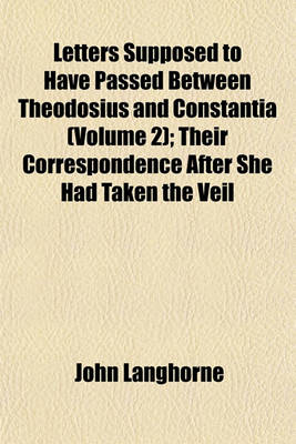 Book cover for Letters Supposed to Have Passed Between Theodosius and Constantia (Volume 2); Their Correspondence After She Had Taken the Veil