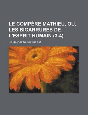 Book cover for Le Compere Mathieu, Ou, Les Bigarrures de L'Esprit Humain (3-4)