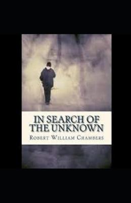 Book cover for Illustrated In Search of the Unknown by Robert William Chambers
