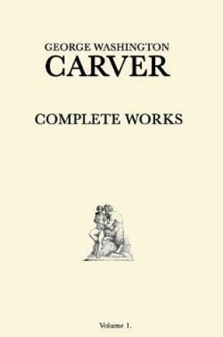 Cover of George Washington Carver Complete Works
