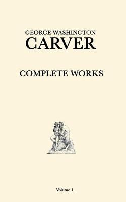 Cover of George Washington Carver Complete Works
