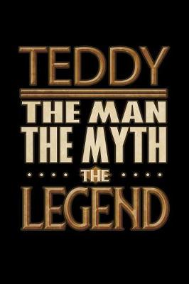 Book cover for Teddy The Man The Myth The Legend