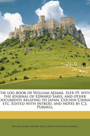 Cover of The Log-Book of William Adams, 1614-19, with the Journal of Edward Saris, and Other Documents Relating to Japan, Cochin China, Etc. Edited with Introd. and Notes by C.J. Purnell