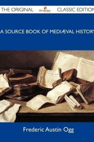 Cover of A Source Book of Mediaeval History - The Original Classic Edition