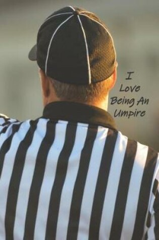 Cover of I Love Being An Umpire