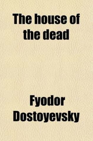 Cover of The House of the Dead; A Novel in Two Parts