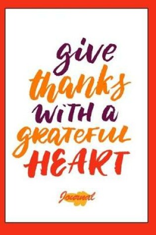 Cover of Give Thanks with a Greatful Heart Journal