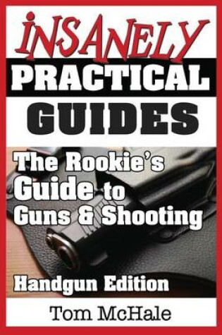 Cover of The Rookie's Guide to Guns and Shooting, Handgun Edition