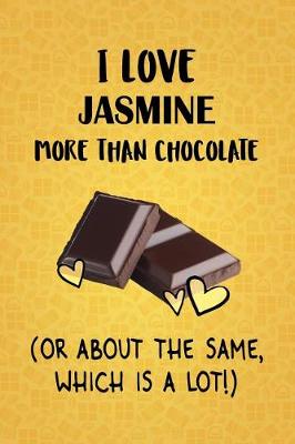 Book cover for I Love Jasmine More Than Chocolate (Or About The Same, Which Is A Lot!)