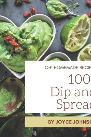 Cover of Oh! 1001 Homemade Dip and Spread Recipes