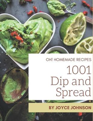 Book cover for Oh! 1001 Homemade Dip and Spread Recipes