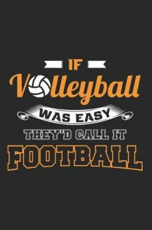 Cover of If Volleyball Was Easy They'd Call It Football