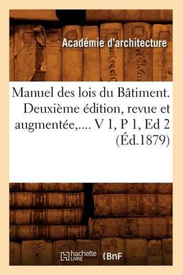 Book cover for Manuel Des Lois Du Batiment. Deuxieme Edition, Revue Et Augmentee. Volume 1 / Partie 1 (Ed.1879)