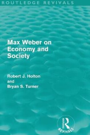 Cover of Max Weber on Economy and Society (Routledge Revivals)